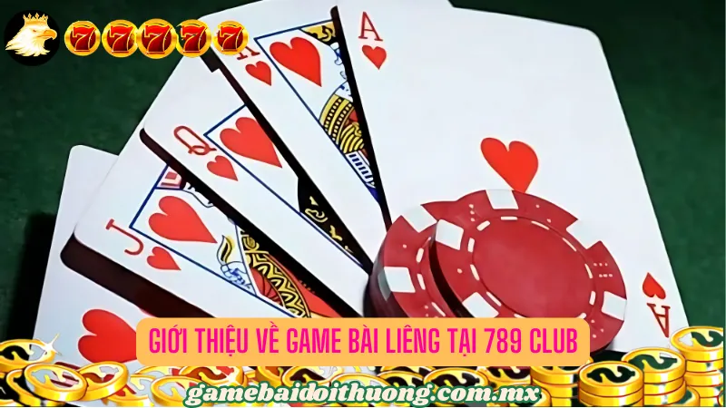 Giới thiệu về game bài Liêng tại 789 Club