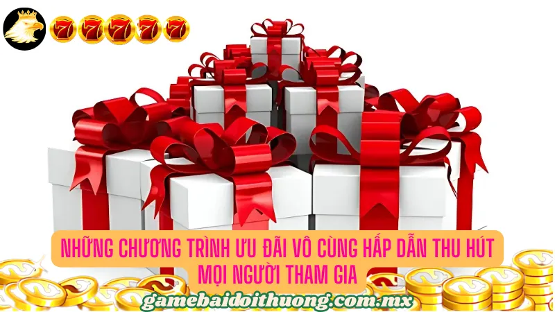 Những chương trình ưu đãi vô cùng hấp dẫn thu hút mọi người tham gia