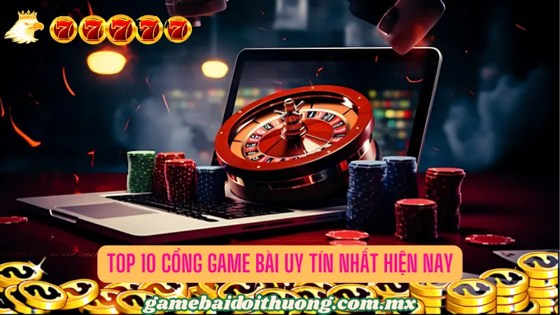 Top 10 cổng game bài uy tín nhất hiện nay