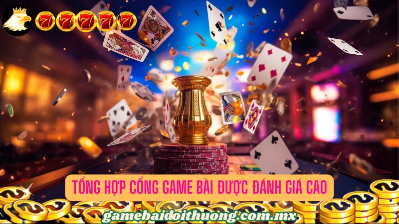 Danh sách cổng game bài được nhiều bạc thủ đánh giá cao